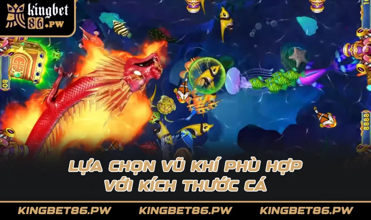 Lựa chọn vũ khí phù hợp với kích thước cá